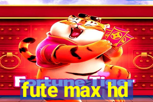 fute max hd